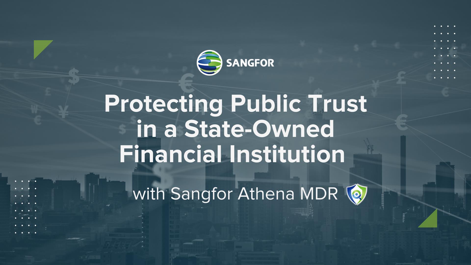 Feature Image of Case Study: Protecting Public Trust in a State-Owned Financial Institution with Sangfor Athena MDR