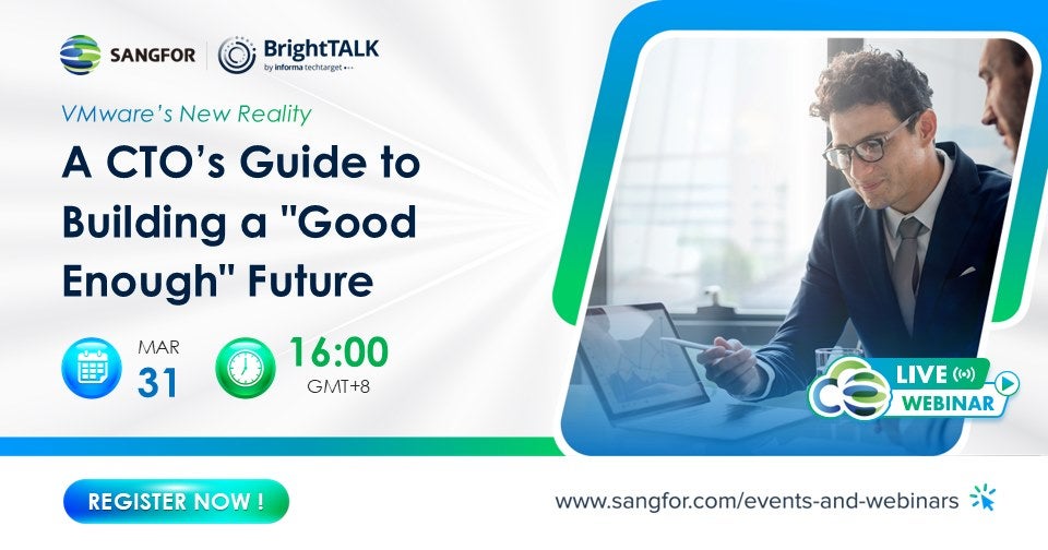 Sangfor Webianr: A CTO's Guide to Building a"GoodEnough" Future