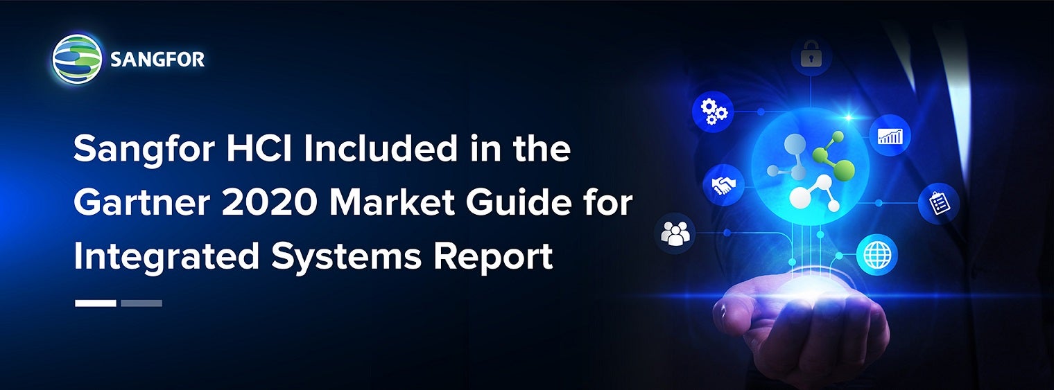 Sangfor HCI Included in the Gartner 2020 Market Guide for Integrated Systems Report
