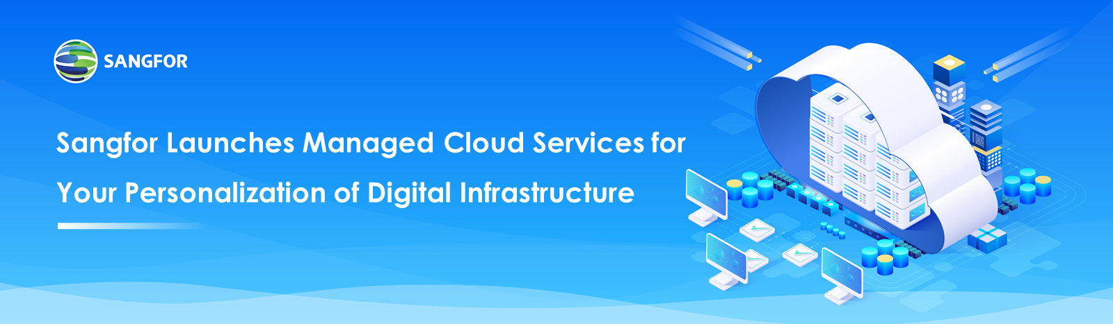 Sangfor Launches Managed Cloud Services for Your Personalization of Digital Infrastructure