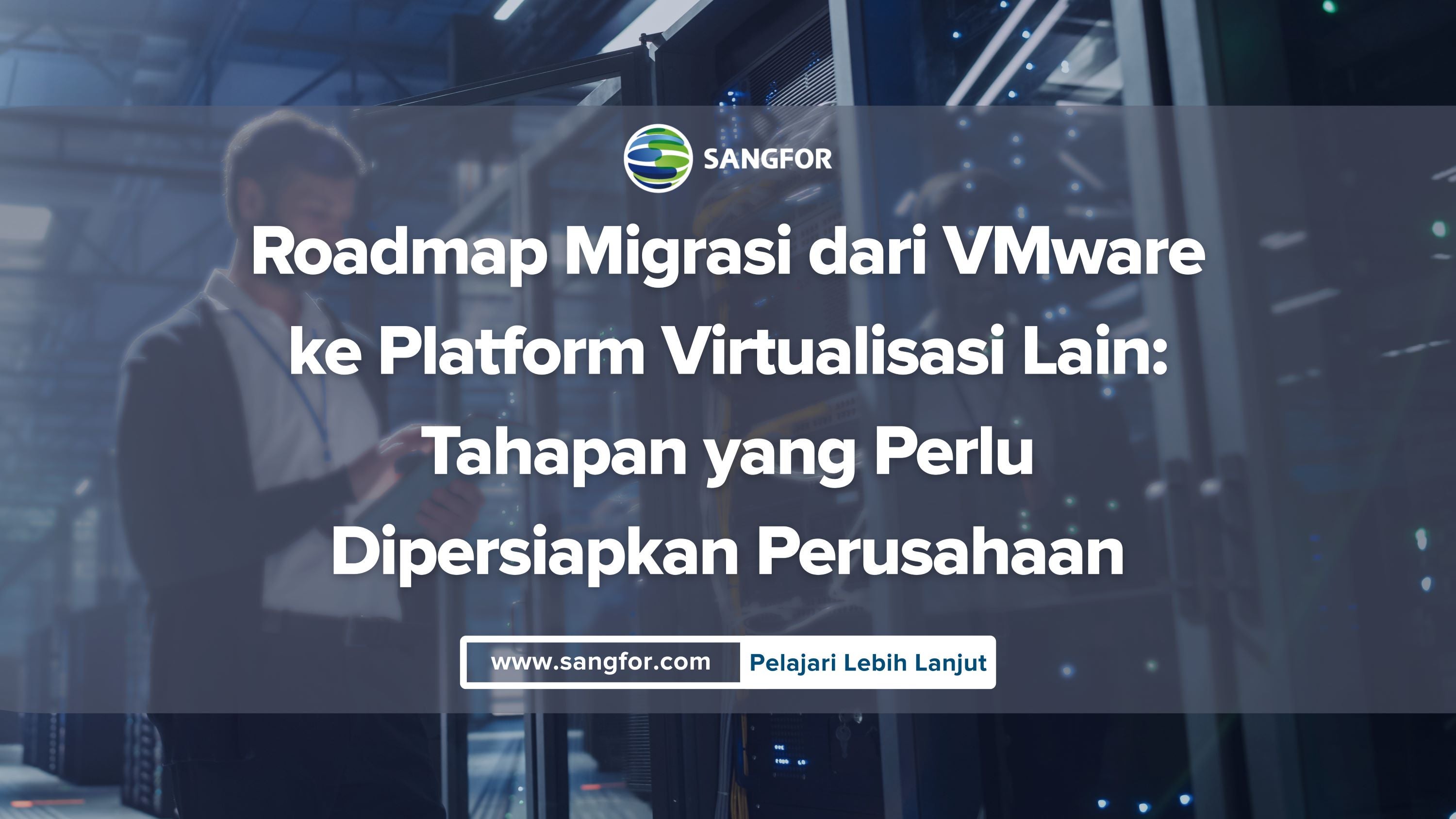 Roadmap Migrasi dari VMware ke Platform Virtualisasi Lain: Tahapan yang Perlu Dipersiapkan Perusahaan