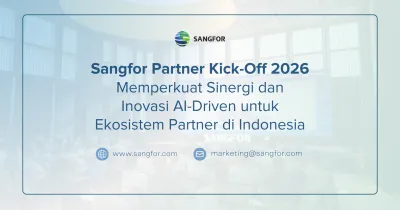 Sangfor Partner Kick-Off 2026: Memperkuat Sinergi dan Inovasi AI-Driven untuk Ekosistem Partner di Indonesia