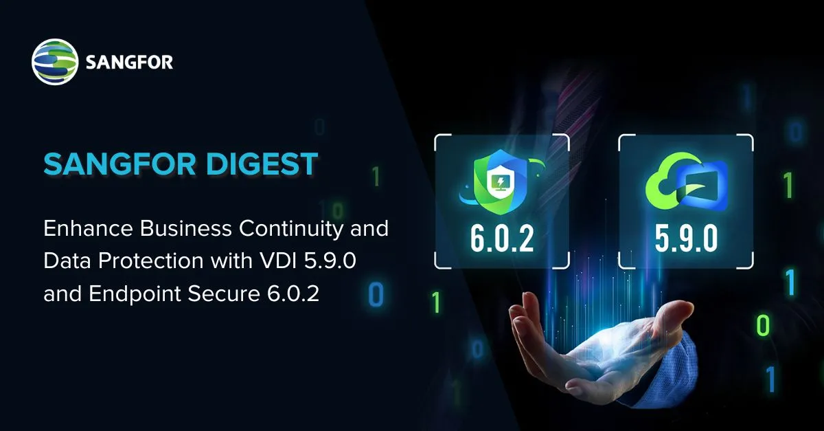 Sangfor Digest: VDI 5.9.0 and Endpoint Secure 6.0.2