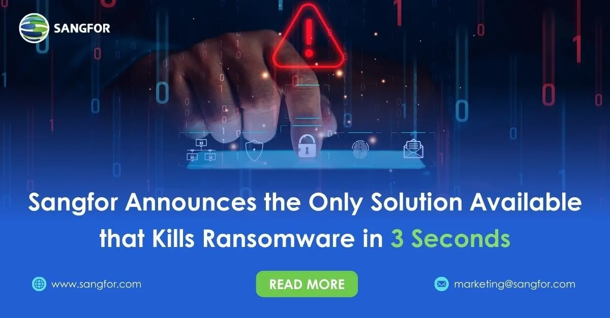 Sangfor Announces the Only Solution Available that Kills Ransomware in 3 Seconds