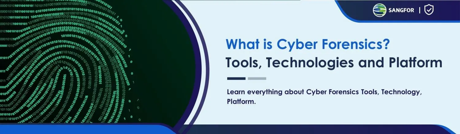 What is Cyber Forensics? Tools, Technologies and Platform