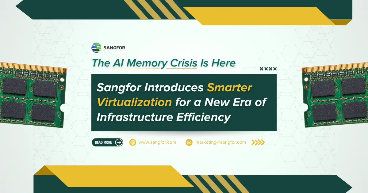 AI Memory Crisis Telah Tiba: Sangfor Memperkenalkan Virtualisasi yang Lebih Cerdas untuk Era Baru Efisiensi Infrastruktur