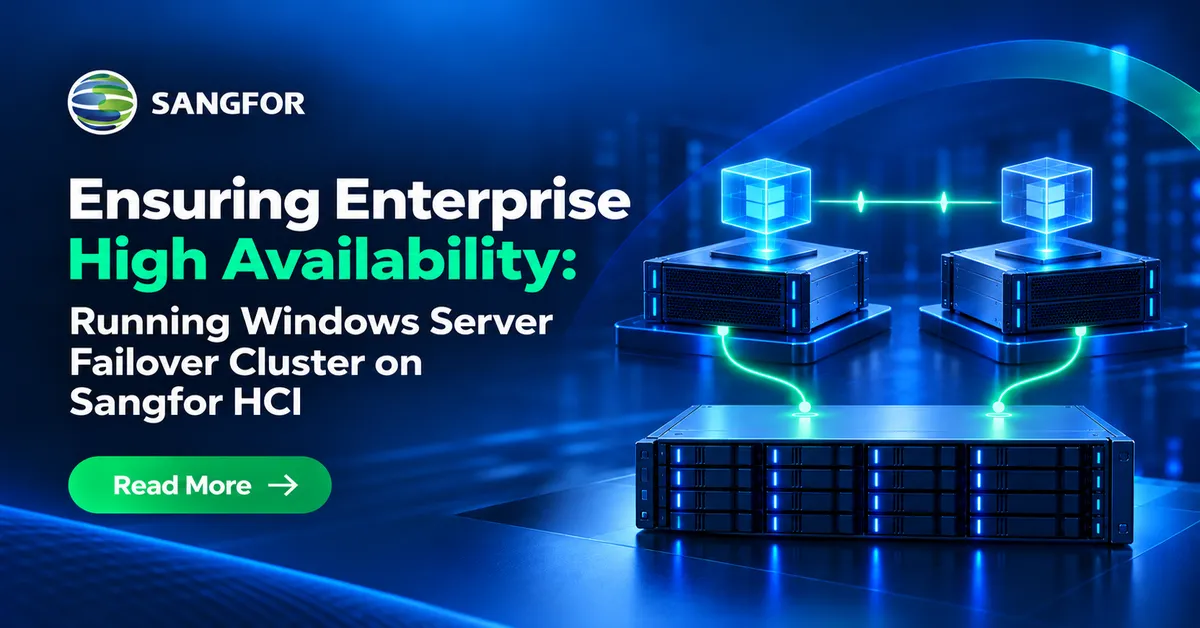 Ensuring Enterprise High Availability: Running Windows Server Failover Cluster on Sangfor HCI